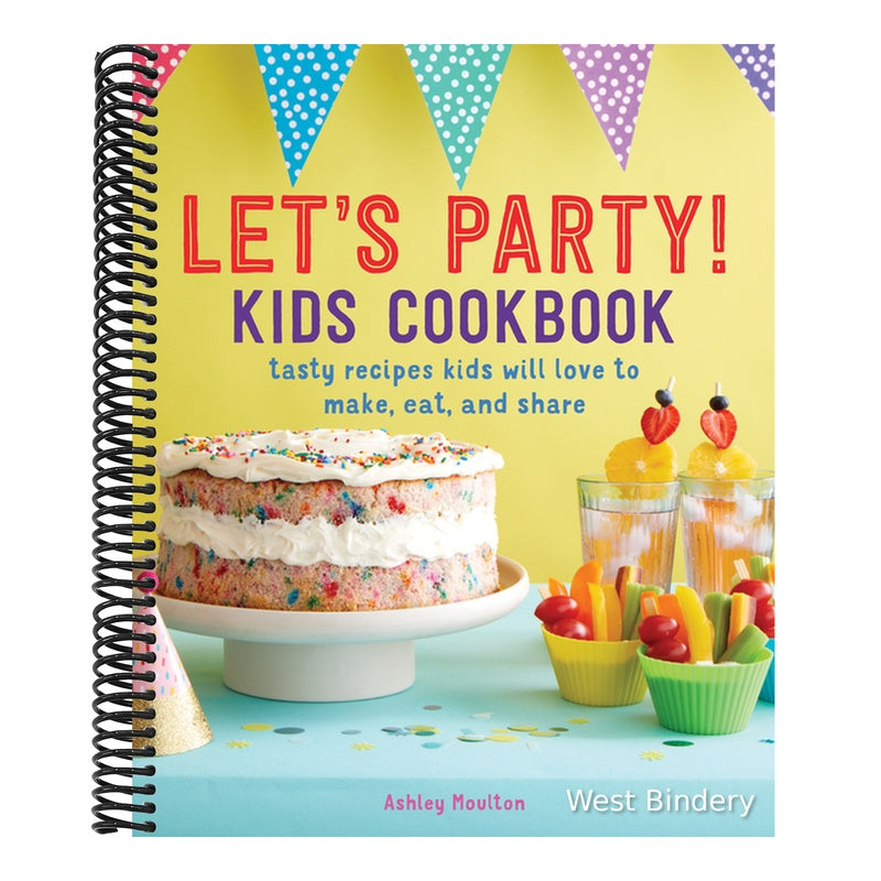 Let's Party! Kids Cookbook: Tasty Recipes Kids Will Love to Make, Eat, and Share