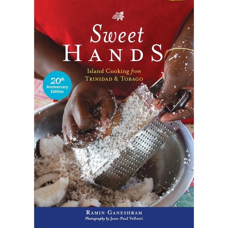 Sweet Hands: Island Cooking from Trinidad & Tobago, 20th Anniversary Edition: Island Cooking from Trinidad & Tobago