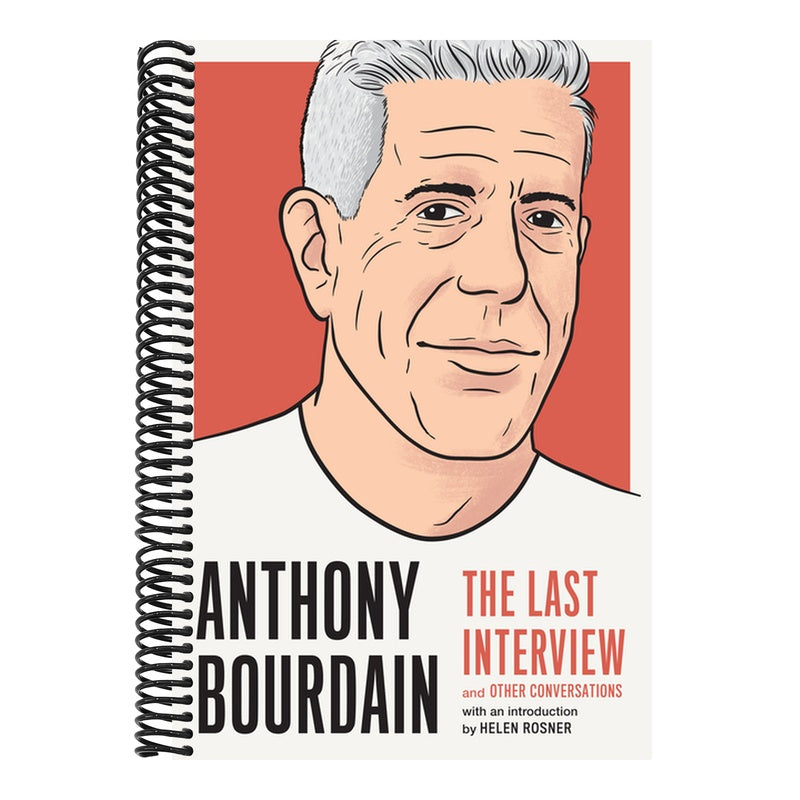 Anthony Bourdain: The Last Interview: And Other Conversations