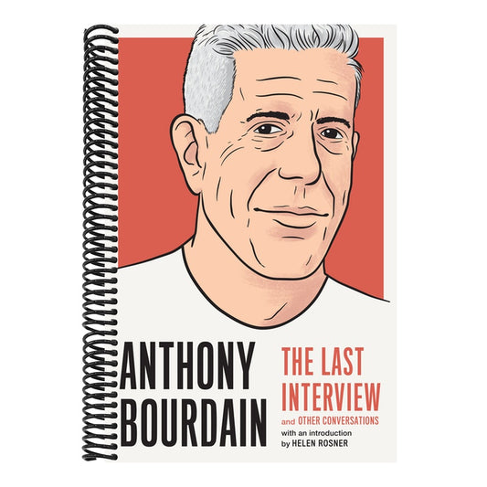 Anthony Bourdain: The Last Interview: And Other Conversations