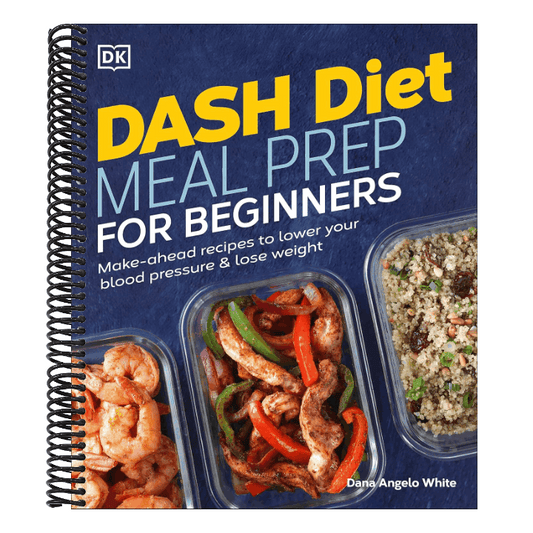 Dash Diet Meal Prep for Beginners: Make-Ahead Recipes to Lower Your Blood Pressure & Lose Weight