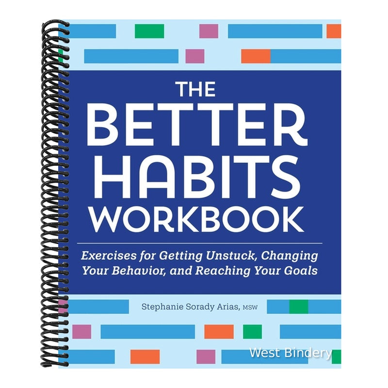 The Better Habits Workbook: Exercises for Getting Unstuck, Changing Your Behavior, and Reaching Your Goals