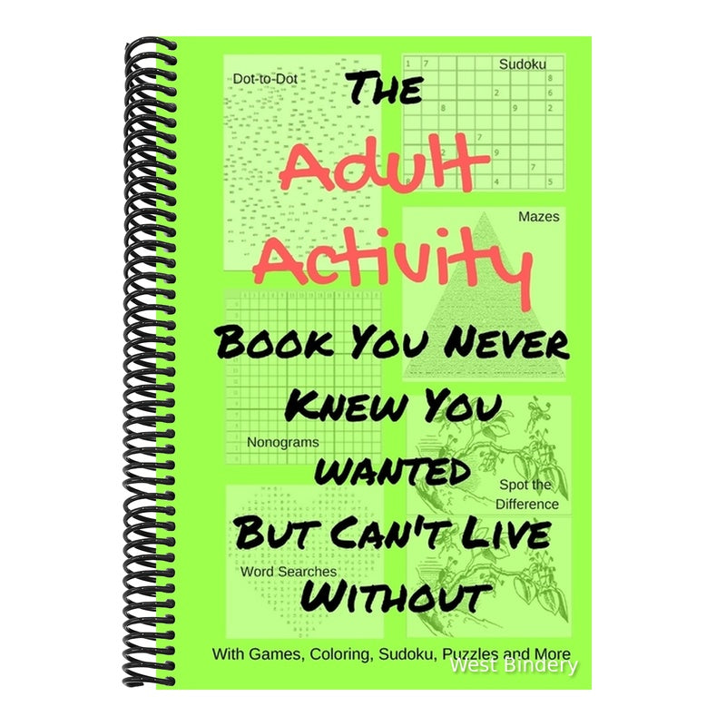 The Adult Activity Book You Never Knew You Wanted But Can't Live Without: With Games, Coloring, Sudoku, Puzzles and More.
