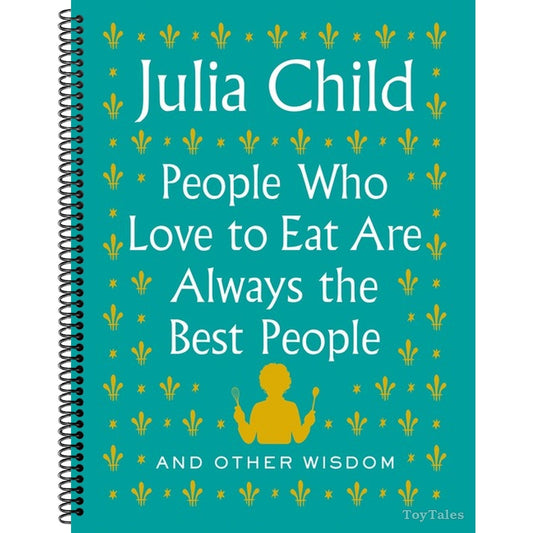 People Who Love to Eat Are Always the Best People: And Other Wisdom (Spiral Bound)