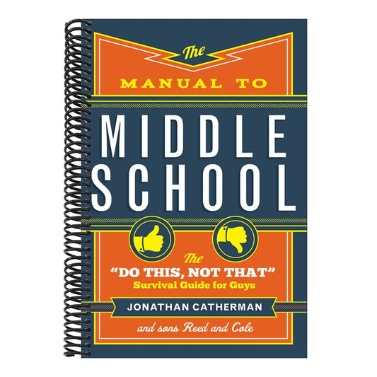 The Manual to Middle School: The Do This, Not That Survival Guide for Guys