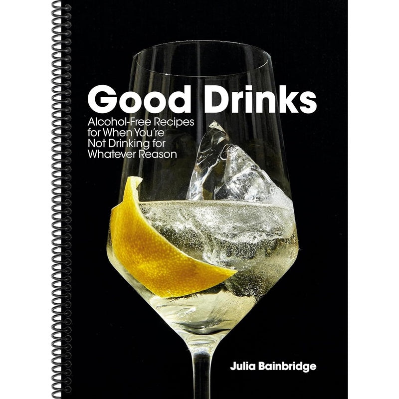 Good Drinks: Alcohol-Free Recipes for When You're Not Drinking for Whatever Reason (Spiral Bound)