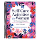 Self-Care Activities for Women: 101 Practical Ways to Slow Down and Reconnect with Yourself