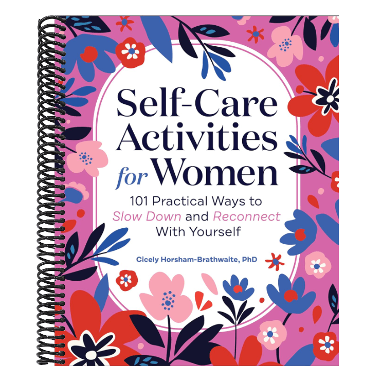 Self-Care Activities for Women: 101 Practical Ways to Slow Down and Reconnect with Yourself