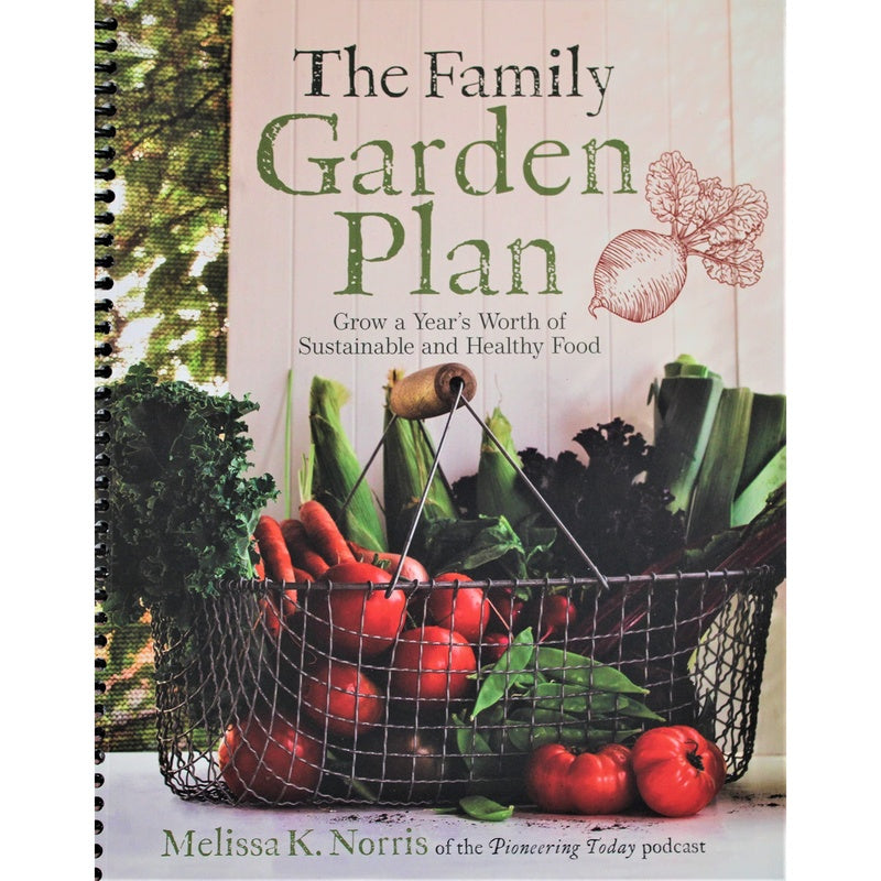 The Family Garden Plan: Grow a Year's Worth of Sustainable and Healthy Food