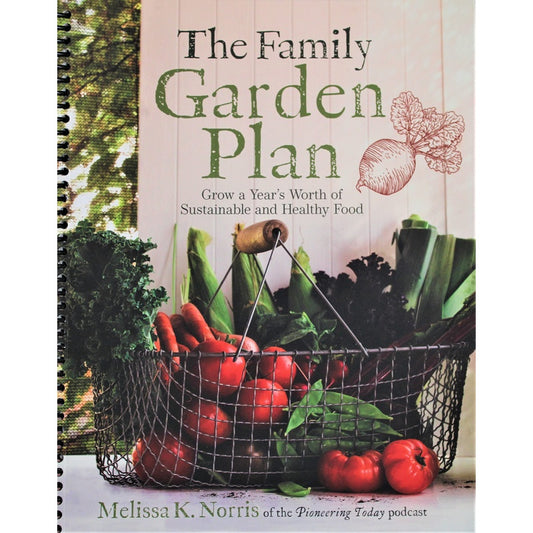 The Family Garden Plan: Grow a Year's Worth of Sustainable and Healthy Food