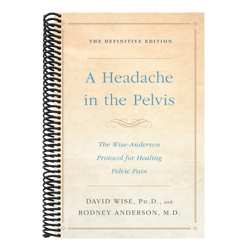 A Headache in the Pelvis: The Wise-Anderson Protocol for Healing Pelvic Pain: The Definitive Edition