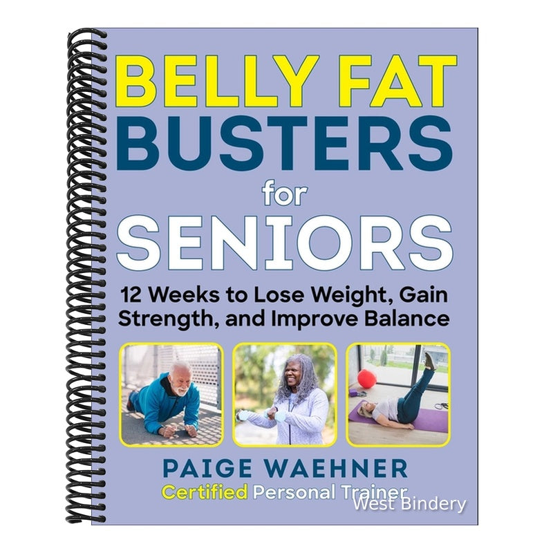 Belly Fat Busters for Seniors: 12 Weeks to Lose Weight, Gain Strength, and Improve Balance (Spiral Bound)