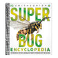 Super Bug Encyclopedia: The Biggest, Fastest, Deadliest Creepy-Crawlers on the Planet (DK Super Nature Encyclopedias) (Spiral Bound)