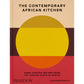 The Contemporary African Kitchen: Home Cooking Recipes from the Leading Chefs of Africa