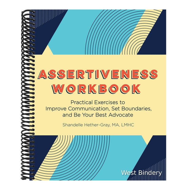 Assertiveness Workbook: Practical Exercises to Improve Communication, Set Boundaries, and Be Your Best Advocate