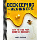 Beekeeping for Beginners: How to Raise Your First Bee Colonies (Spiral Bound)