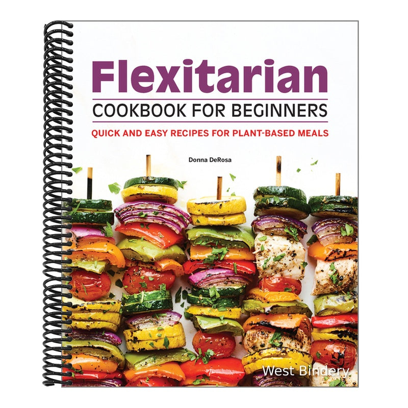 Flexitarian Cookbook for Beginners: Quick and Easy Recipes for Plant-Based Meals