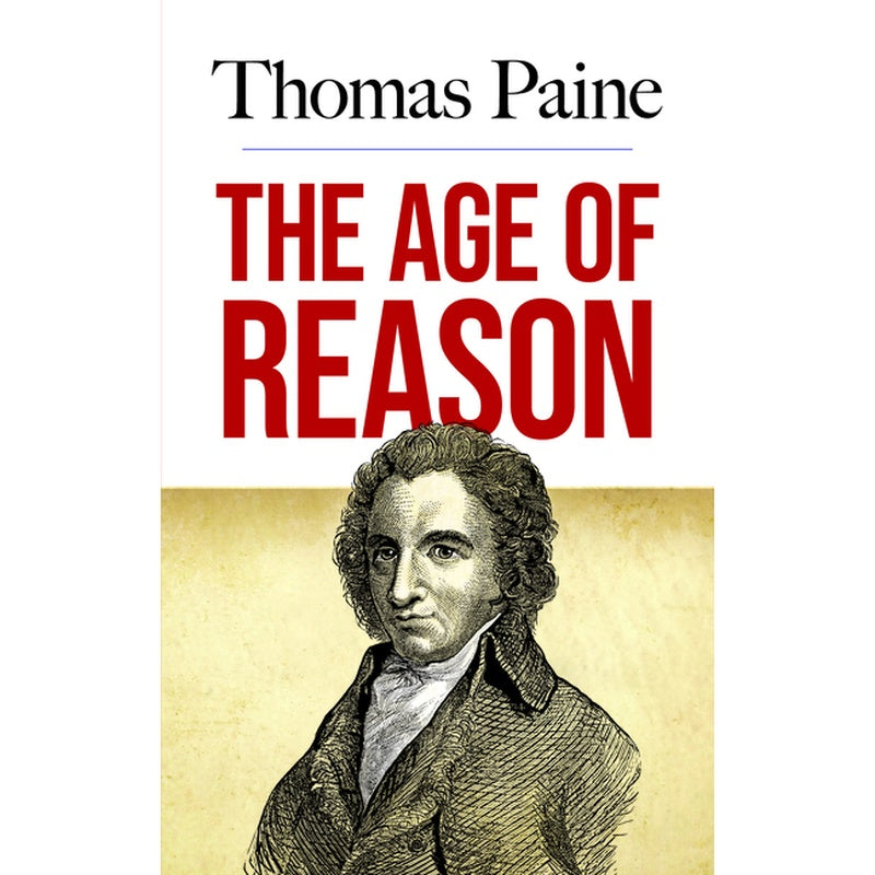 The Age of Reason: Being an Investigation of True and Fabulous Theology