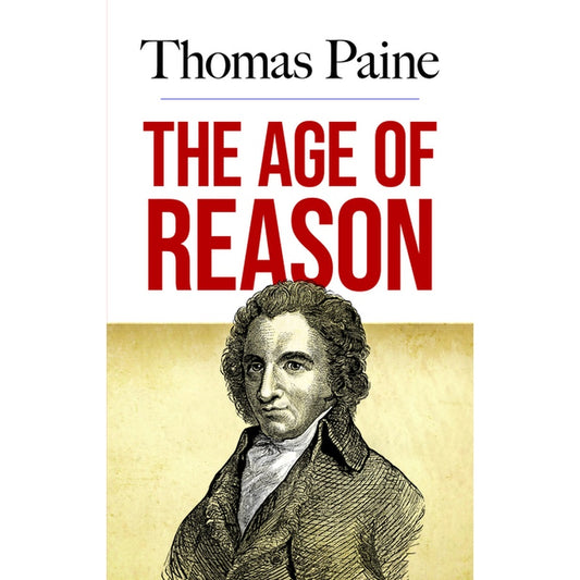 The Age of Reason: Being an Investigation of True and Fabulous Theology