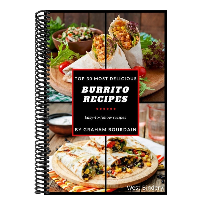 Top 30 Most Delicious Burrito Recipes: A Burrito Cookbook with Beef, Lamb, Pork, Chorizo, Chicken and Turkey - [Books on Mexican Food] - (Top 30 Most