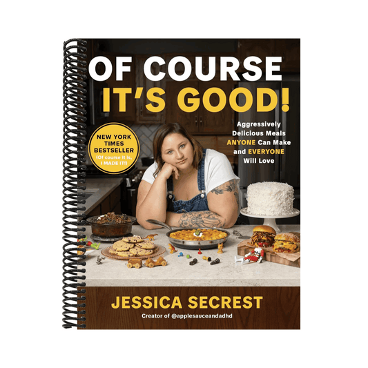 Of Course It's Good!: Aggressively Delicious Meals Anyone Can Make and Everyone Will Love