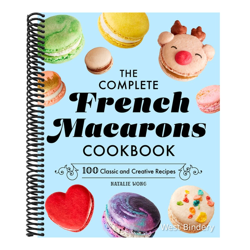 The Complete French Macarons Cookbook: 100 Classic and Creative Recipes