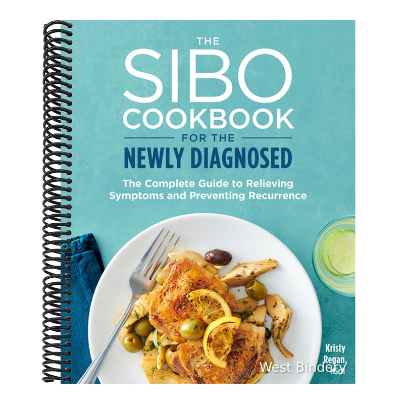 The Sibo Cookbook for the Newly Diagnosed: The Complete Guide to Relieving Symptoms and Preventing Recurrence