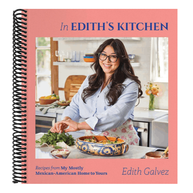 In Edith's Kitchen: Recipes from My Mostly Mexican-American Home to Yours (a Cookbook)