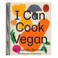 I Can Cook Vegan: A Plant-Based Cookbook