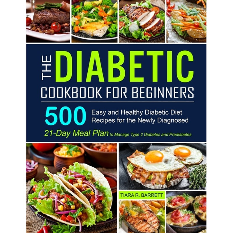 The Diabetic Cookbook for Beginners: 500 Easy and Healthy Diabetic Diet Recipes for the Newly Diagnosed 21-Day Meal Plan to Manage Type 2 Diabetes and Pre