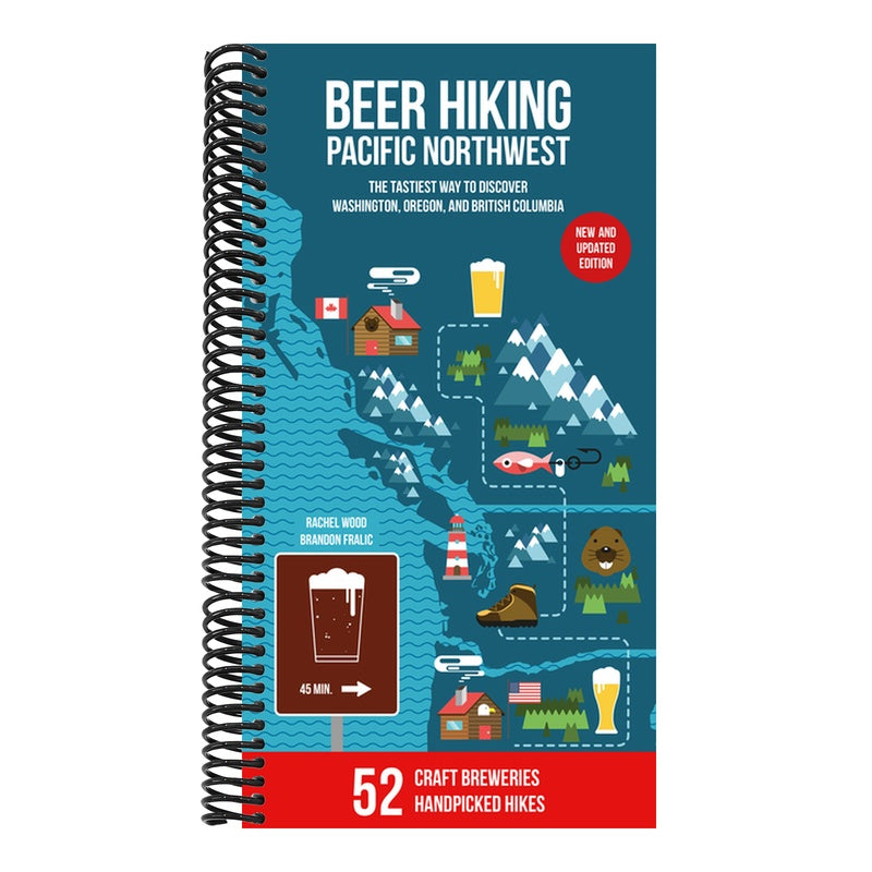 Beer Hiking Pacific Northwest 2nd Edition: The Tastiest Way to Discover Washington, Oregon and British Columbia