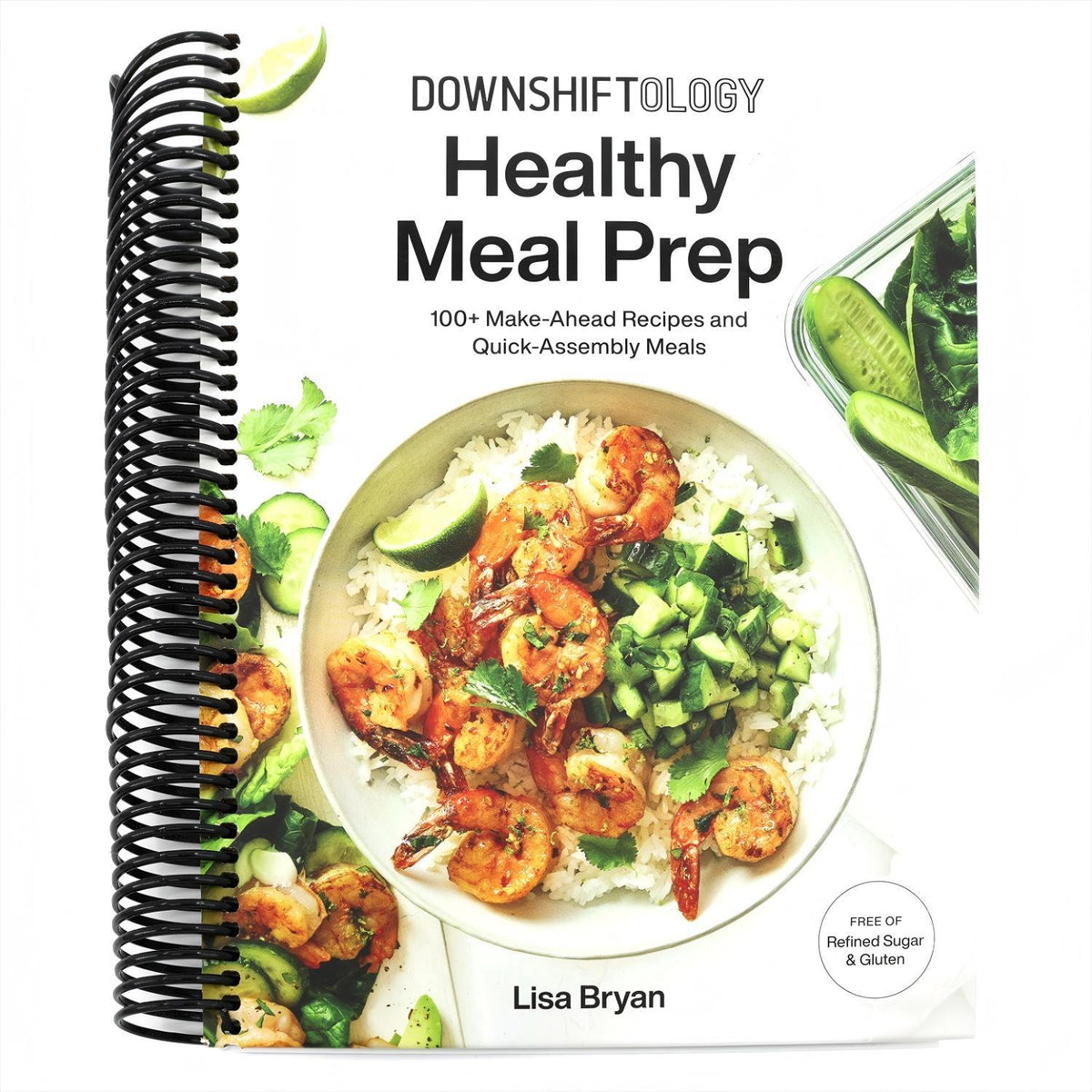 Downshiftology Healthy Meal Prep: 100+ Make-Ahead Recipes and Quick-Assembly Meals: A Gluten-Free Cookbook (Spiral Bound)