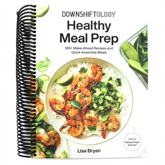 Downshiftology Healthy Meal Prep: 100+ Make-Ahead Recipes and Quick-Assembly Meals: A Gluten-Free Cookbook (Spiral Bound)
