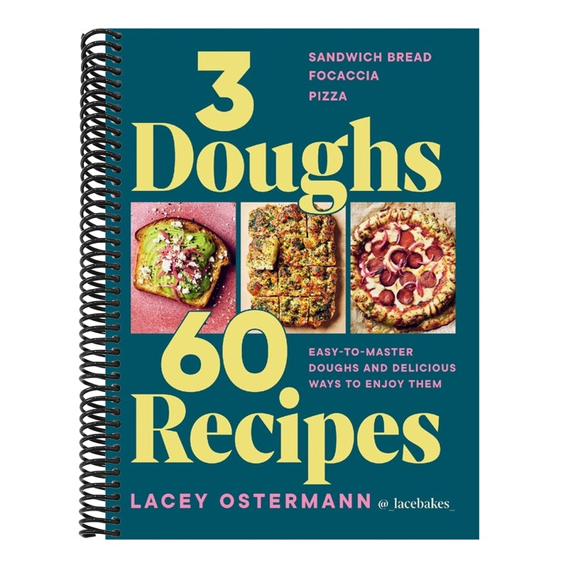 3 Doughs, 60 Recipes: Focaccia, Pizza, Sandwich Bread - Easy-To-Master Doughs and Delicious Ways to Enjoy Them