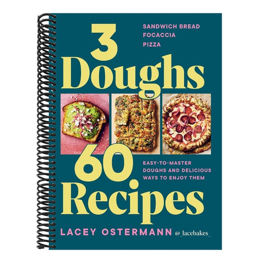 3 Doughs, 60 Recipes: Focaccia, Pizza, Sandwich Bread - Easy-To-Master Doughs and Delicious Ways to Enjoy Them