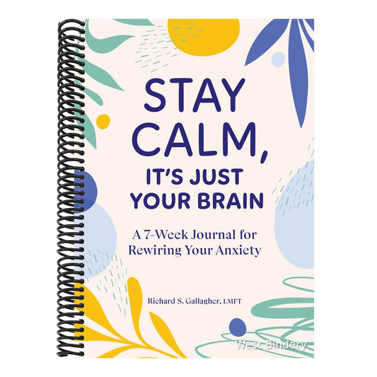 Stay Calm, It's Just Your Brain: A 7-Week Journal for Rewiring Your Anxiety