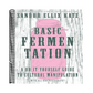 Basic Fermentation: A Do-It-Yourself Guide to Cultural Manipulation