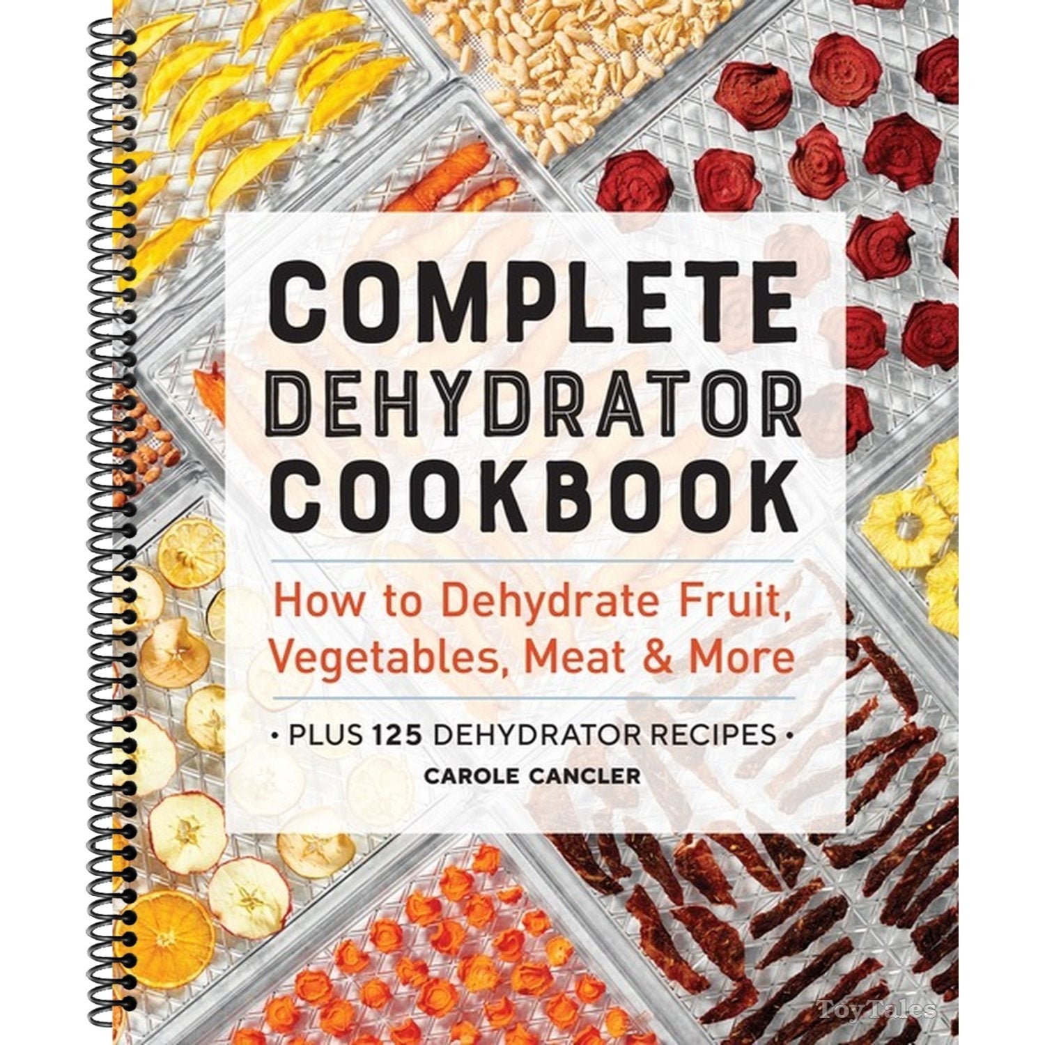 Complete Dehydrator Cookbook: How to Dehydrate Fruit, Vegetables, Meat & More (Spiral Bound)