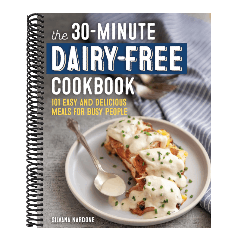 The 30-Minute Dairy-Free Cookbook: 101 Easy and Delicious Meals for Busy People