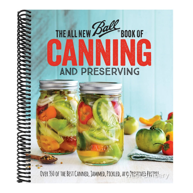 The All New Ball Book of Canning and Preserving: Over 350 of the Best Canned, Jammed, Pickled, and Preserved Recipes (Spiral Bound)