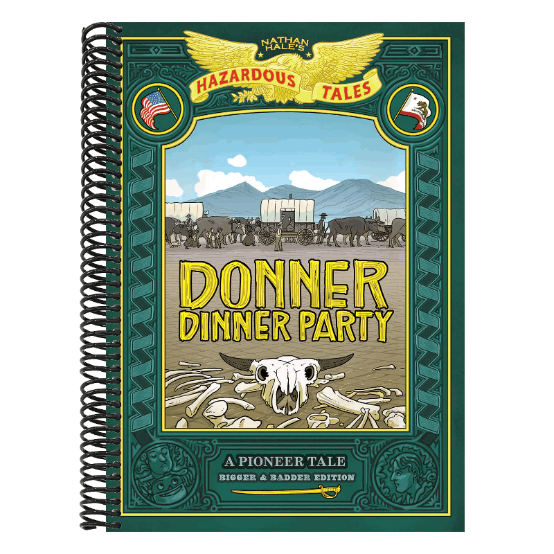 Donner Dinner Party: Bigger & Badder Edition (Nathan Hale's Hazardous Tales #3): A Pioneer Tale