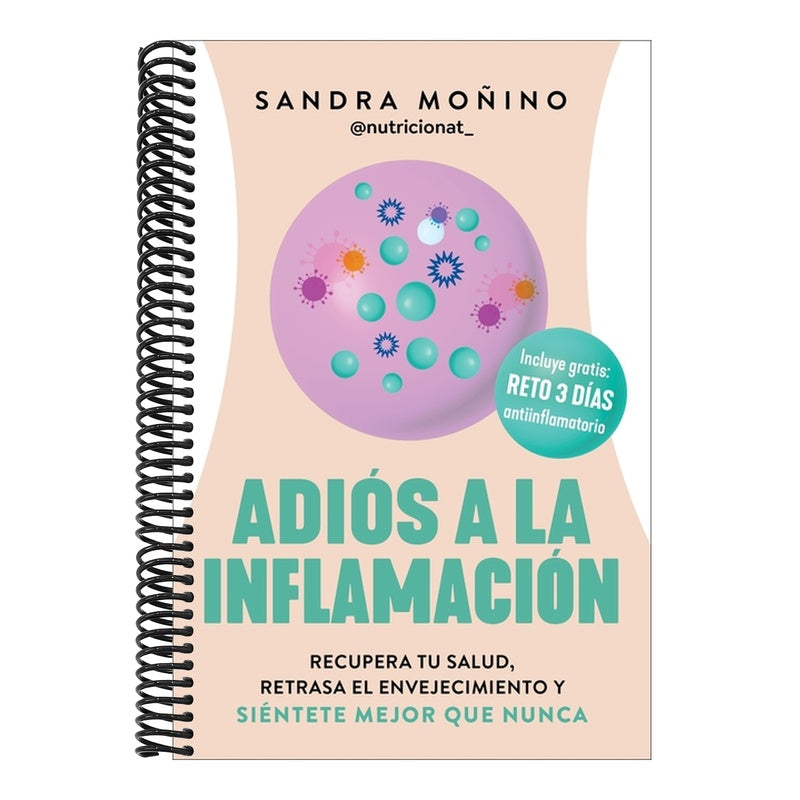 Adiós a la Inflamación: Recupera Tu Salud, Retrasa El Envejecimiento Y Siéntete Mejor Que Nunca Goodbye to Inflammation (Spanish Edition)