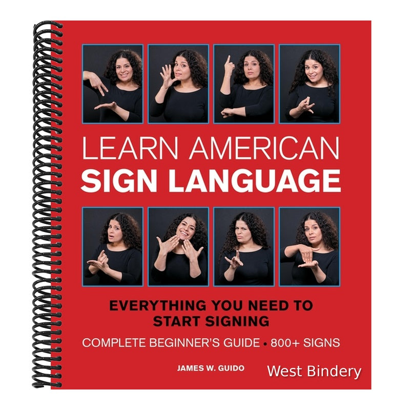 Learn American Sign Language: Everything You Need to Start Signing * Complete Beginner's Guide * 800+ Signs (Special) (Spiral Bound)