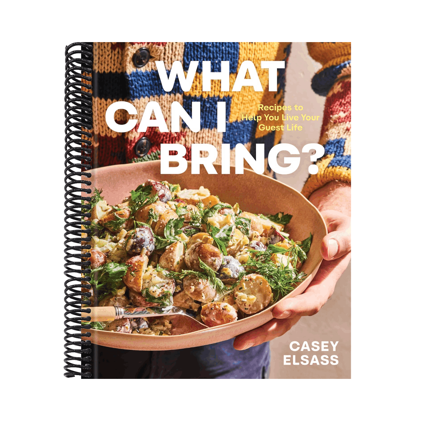 What Can I Bring?: Recipes to Help You Live Your Guest Life - A Cookbook