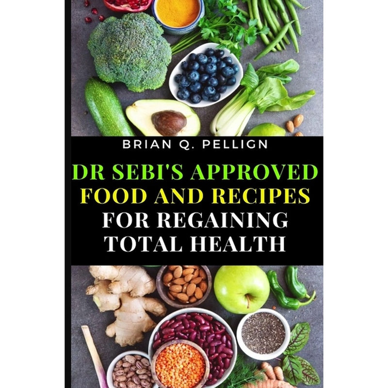 Dr SEBI's Approved Food and Recipes for Regaining Total Health