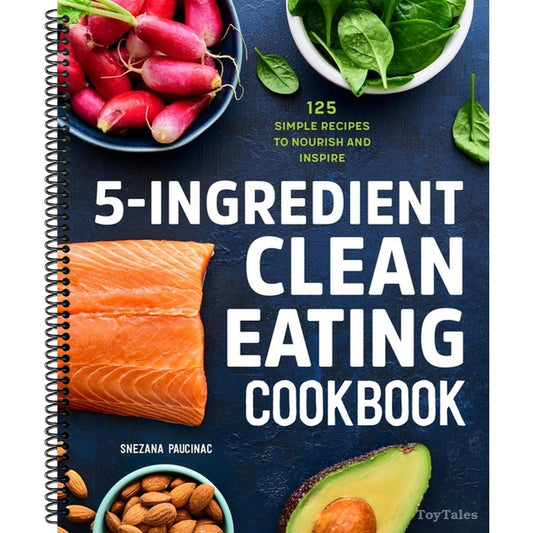 5-Ingredient Clean Eating Cookbook: 125 Simple Recipes to Nourish and Inspire (Spiral Bound)
