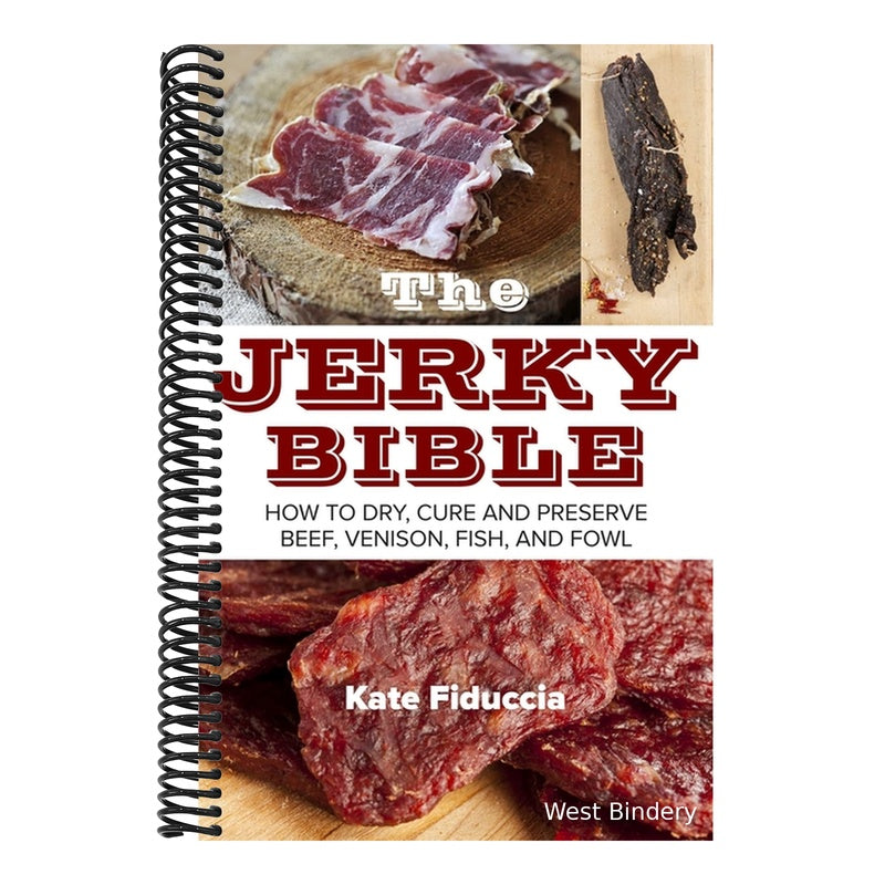 The Jerky Bible: How to Dry, Cure, and Preserve Beef, Venison, Fish, and Fowl