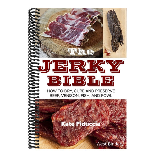 The Jerky Bible: How to Dry, Cure, and Preserve Beef, Venison, Fish, and Fowl