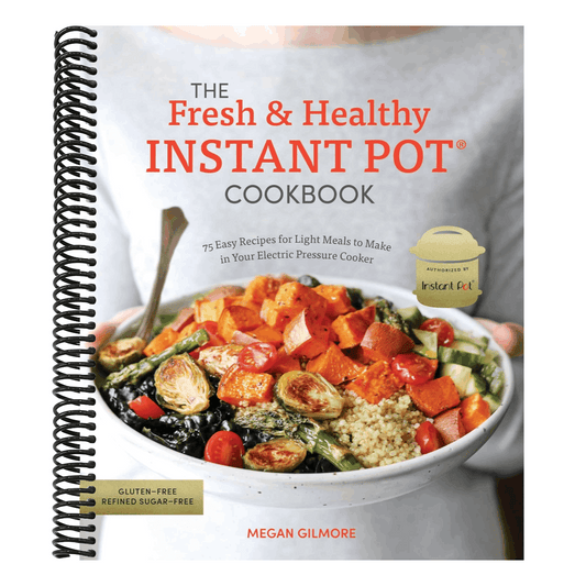 The Fresh and Healthy Instant Pot Cookbook: 75 Easy Recipes for Light Meals to Make in Your Electric Pressure Cooker