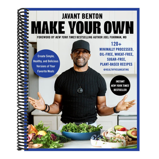 Make Your Own: 120+ Minimally Processed, Oil-Free, Wheat-Free, Sugar-Free, Plant-Based Recipes